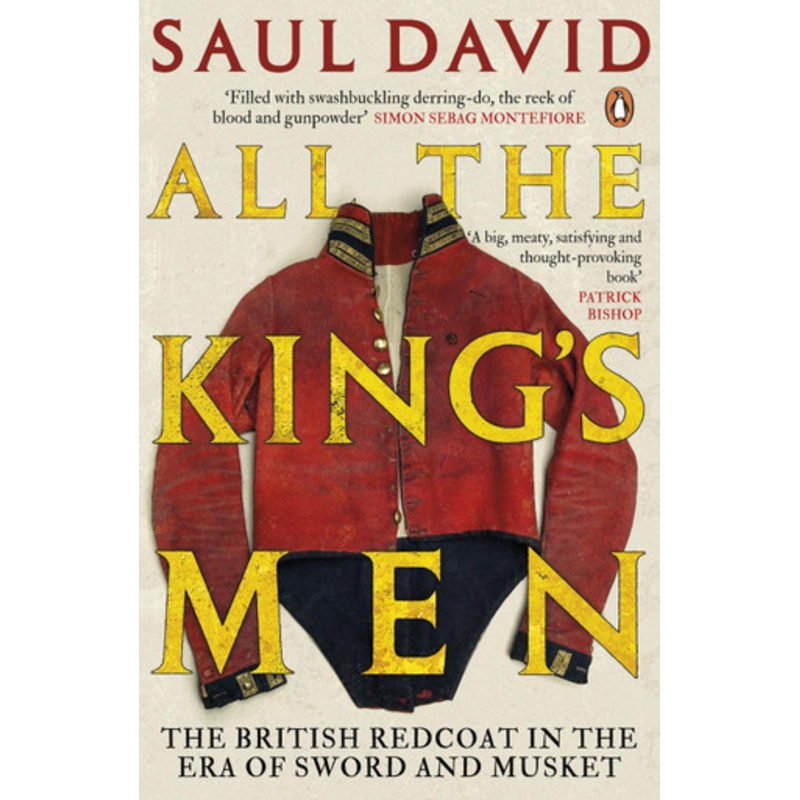 All The King’s Men: The British Redcoat in the Era of Sword and Musket by Saul David