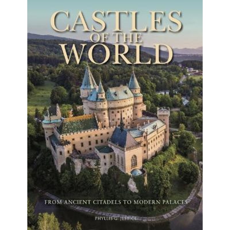 Castles of the World: From Ancient Citadels to Modern Palaces by Dr Phyllis G Jestice