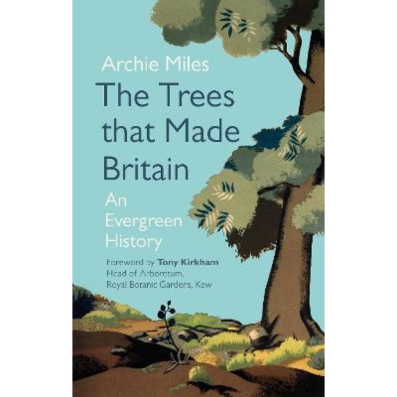 The Trees that Made Britain Archie Miles 9781785946998