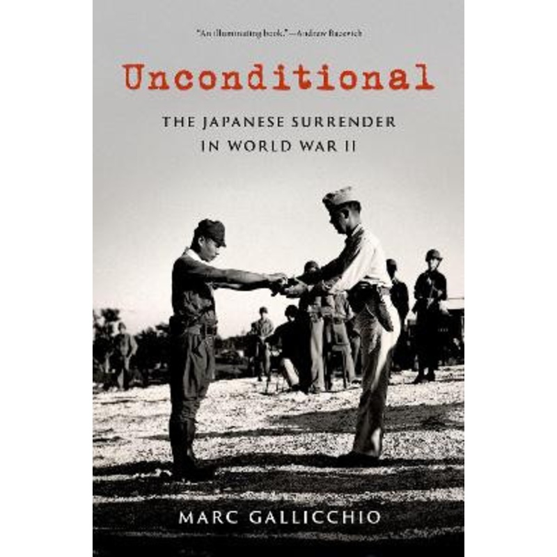 Unconditional: The Japanese Surrender in World War II by Marc Gallicchio 9780197621844