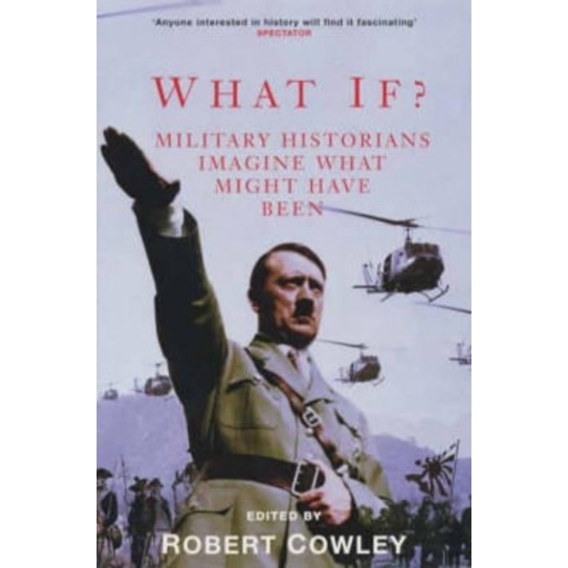 What If?: Military Historians Imagine What Might Have Been by Robert Cowley 9780330487245