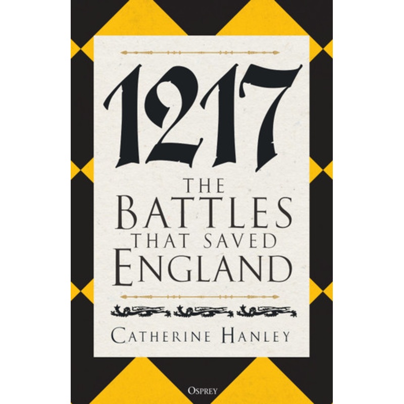 1217: The Battles that Saved England by Dr Catherine Hanley 9781472860873