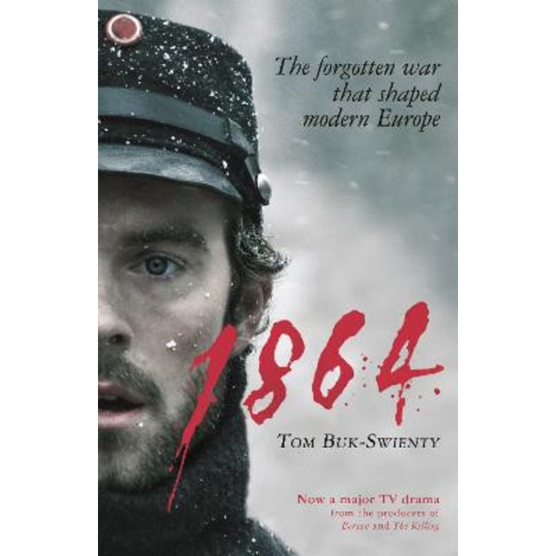 1864: The forgotten war that shaped modern Europe by Tom Buk-Swienty