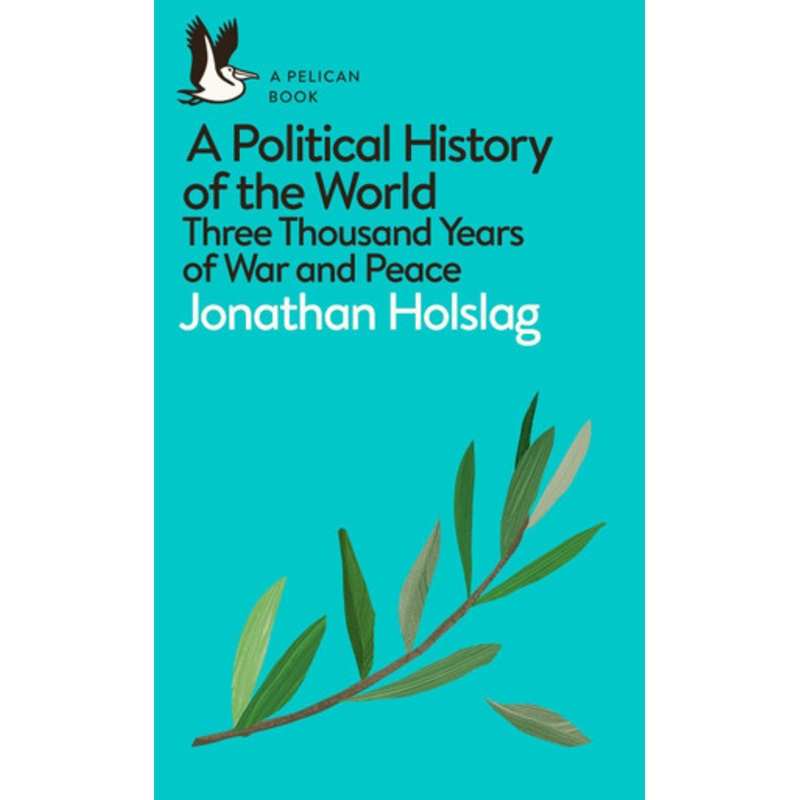 A Political History of the World: Three Thousand Years of War and Peace by Jonathan Holslag