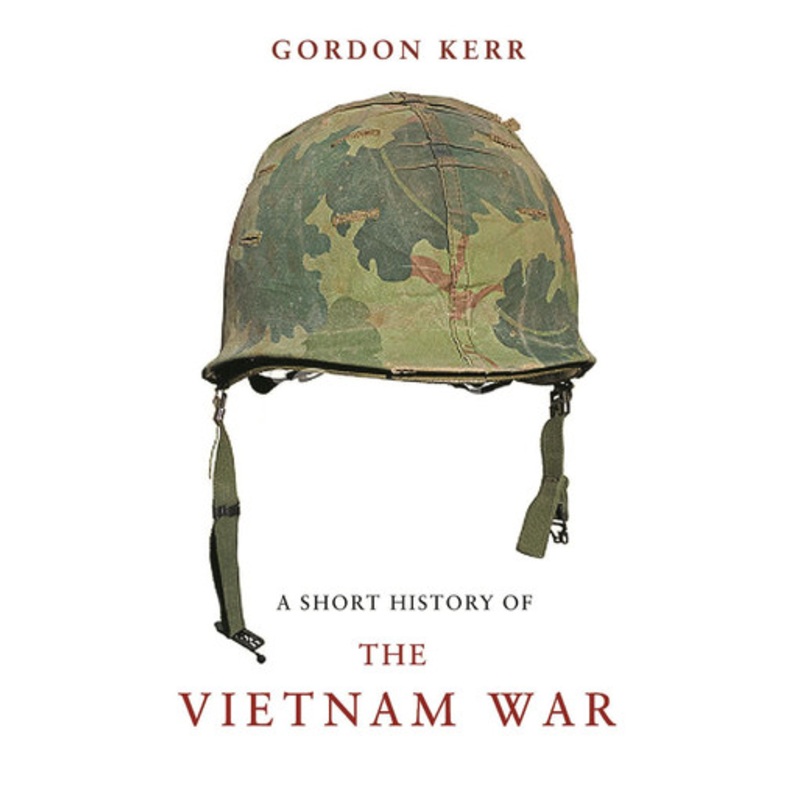 A Short History Of The Vietnam War by Gordon Kerr 9781843442134
