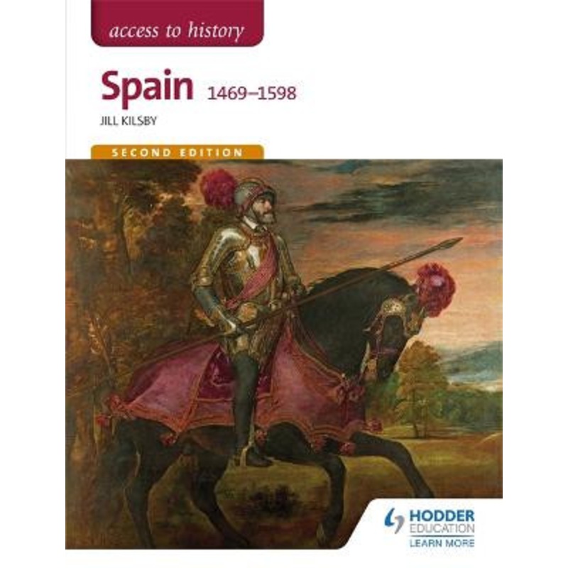 Access to History: Spain 1469-1598 Second Edition Jill Kilsby 9781471838095