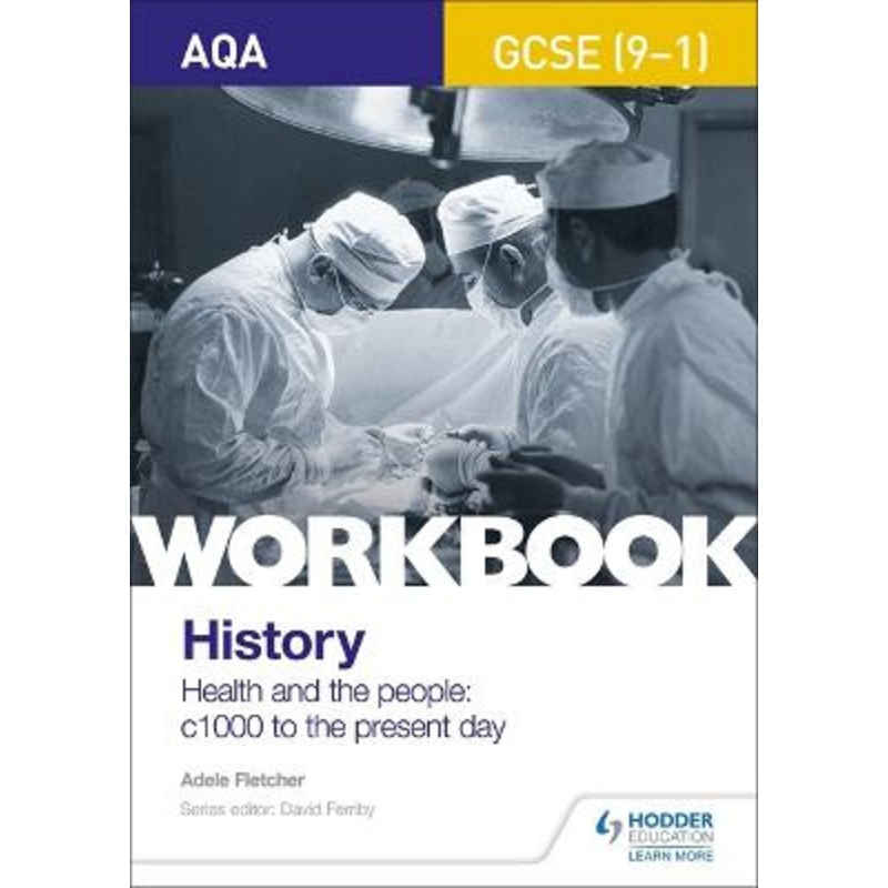 AQA GCSE (9-1) History Workbook: Health and the people, c1000 to the present day Adele Fletcher 9781510418974