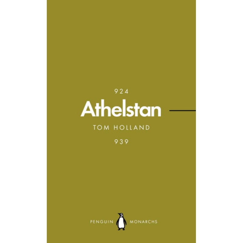 Athelstan (Penguin Monarchs): The Making of England by Tom Holland