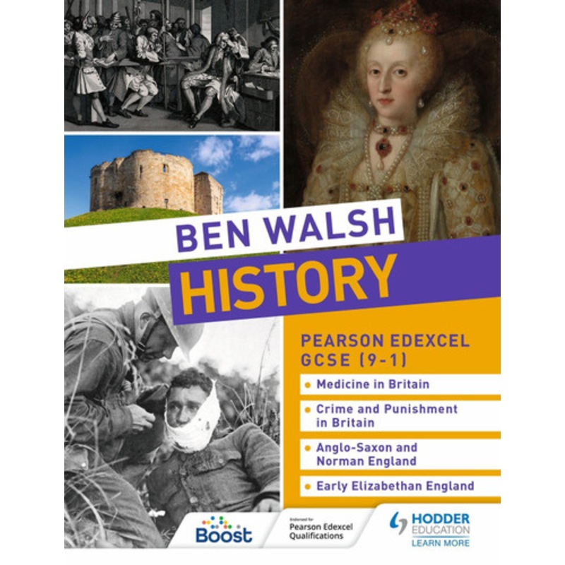 Ben Walsh History: Pearson Edexcel GCSE (9-1): Medicine in Britain, Crime and Punishment in Britain, Anglo-Saxon and Norman England and Early Elizabethan England by Ben Walsh