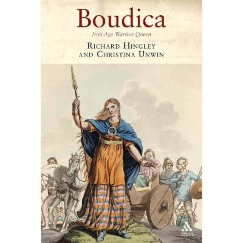 Boudica: Iron Age Warrior Queen by Richard Hingley 9781852855161