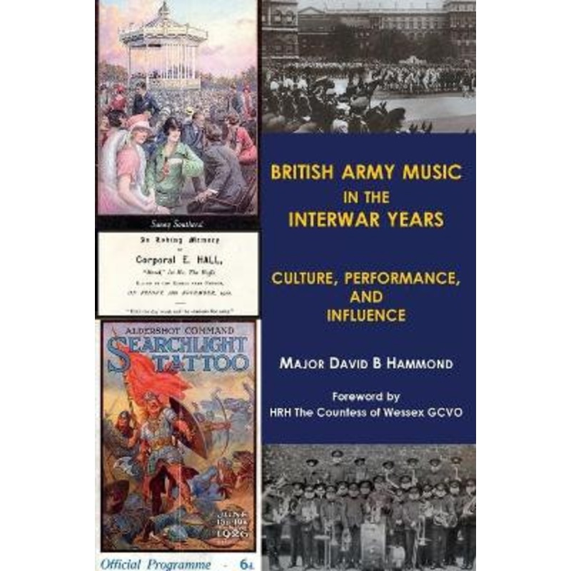 British Army music in the interwar years: Culture, performance and influence by Major David B. Hammond 9781913460051