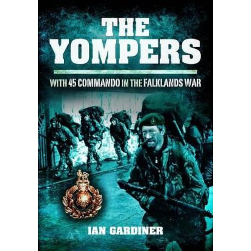 The Yompers: With 45 Commando in the Falklands War by Ian R. Gardiner 9781848844414