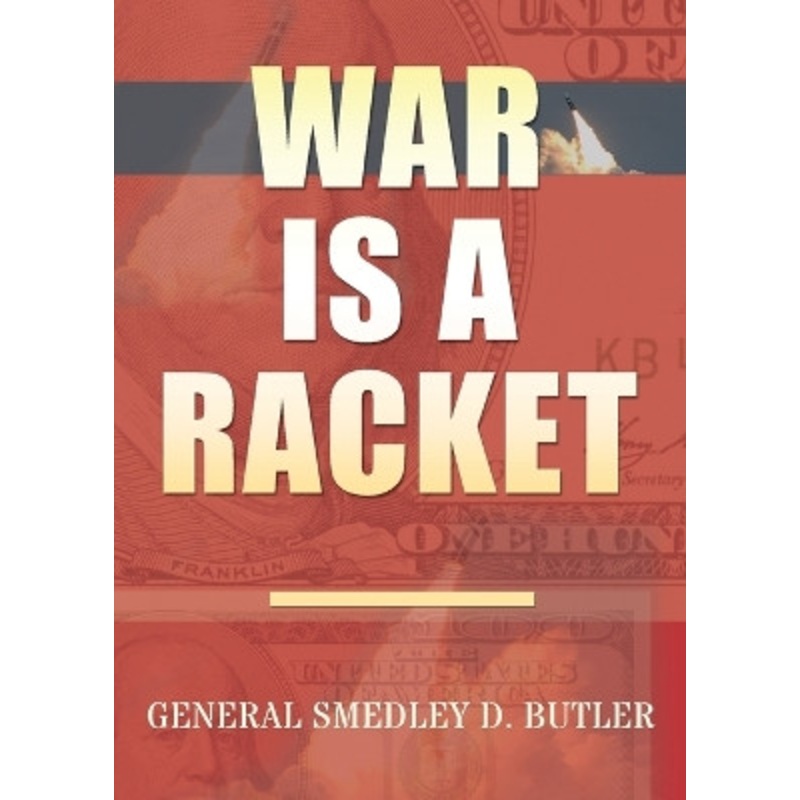 War Is A Racket: Original Edition by Smedley D Butler 9781939438584