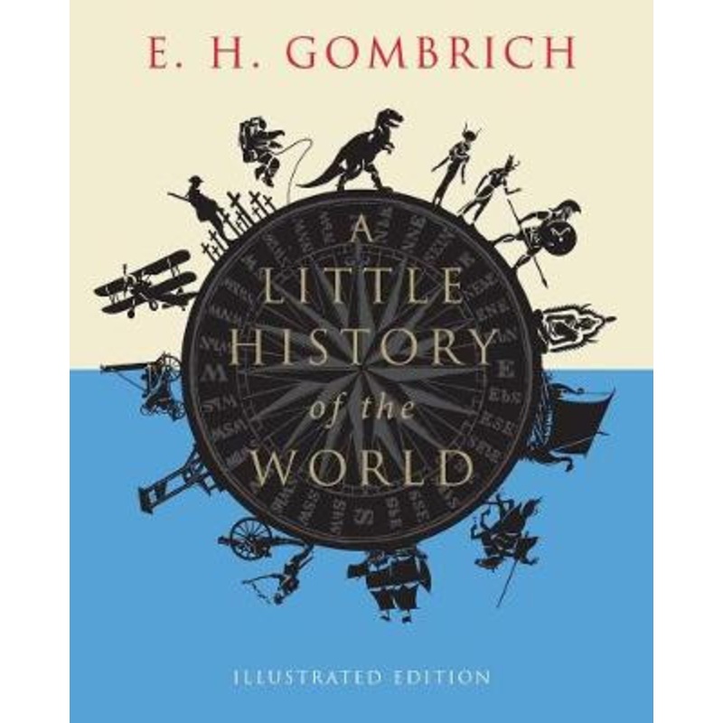 A Little History of the World: Illustrated Edition by E. H. Gombrich