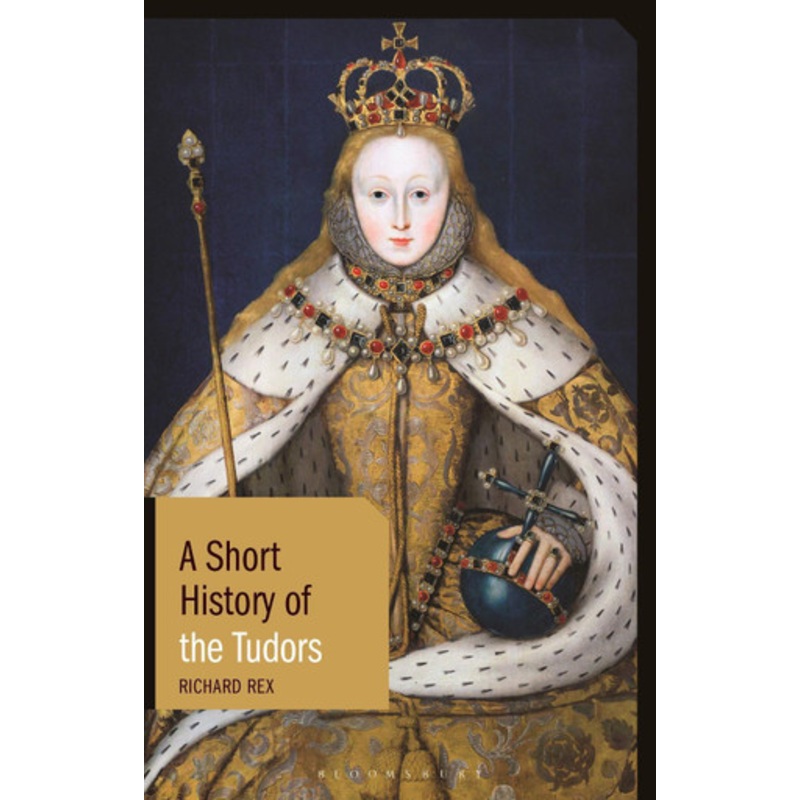 A Short History of the Tudors by Professor Richard Rex 9781350170421