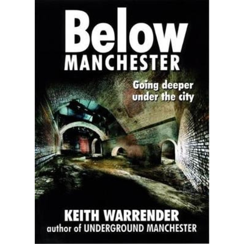 Below Manchester: Going Deeper Under the City by Keith Warrender 9780946361427