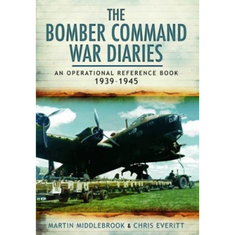 Bomber Command War Diaries: An Operational Reference Book 1939-1945 by Martin Middlebrook 9781783463602