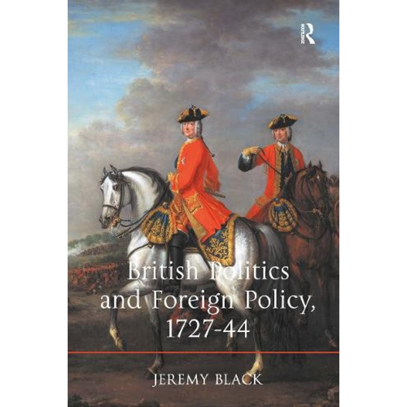 British Politics and Foreign Policy, 1727-44 by Jeremy Black 9781032922331