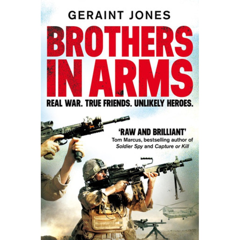 Brothers in Arms: Real War. True Friends. Unlikely Heroes. by Geraint Jones 9781529000443