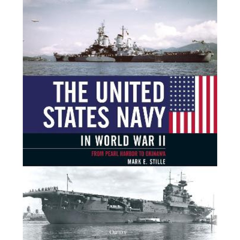 The United States Navy in World War II: From Pearl Harbor to Okinawa by Mark Stille