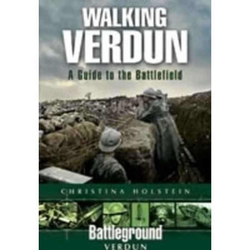 Walking Verdun: A Guide to the Battlefield by Christina Holstein 9781844158676