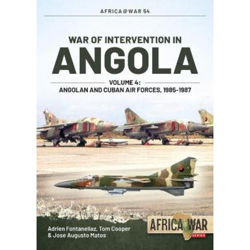 War of Intervention in Angola, Volume 4: Angolan and Cuban Air Forces, 1985-1988 by Adrien Fontanellaz