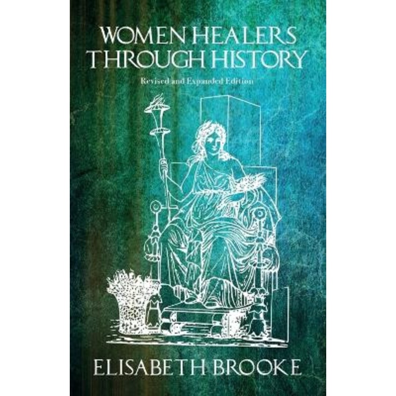 Women Healers Through History: Revised and Expanded Edition Elisabeth Brooke 9781911597230