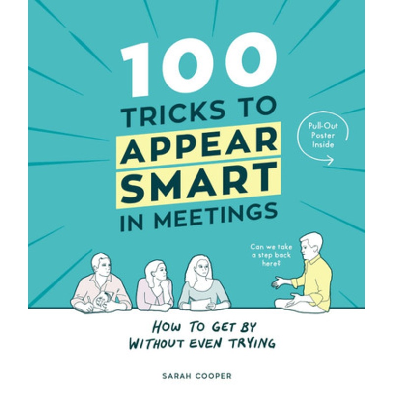 100 Tricks to Appear Smart In Meetings Sarah Cooper 9781910931189