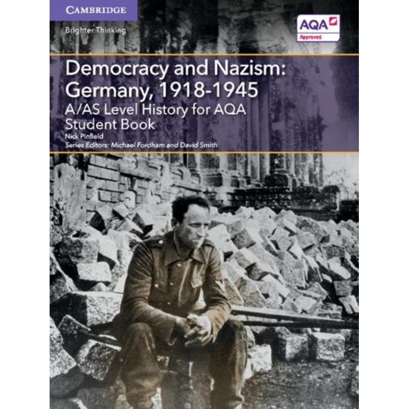 A/AS Level History for AQA Democracy and Nazism: Germany, 1918-1945 Student Book by Nick Pinfield 9781107573161