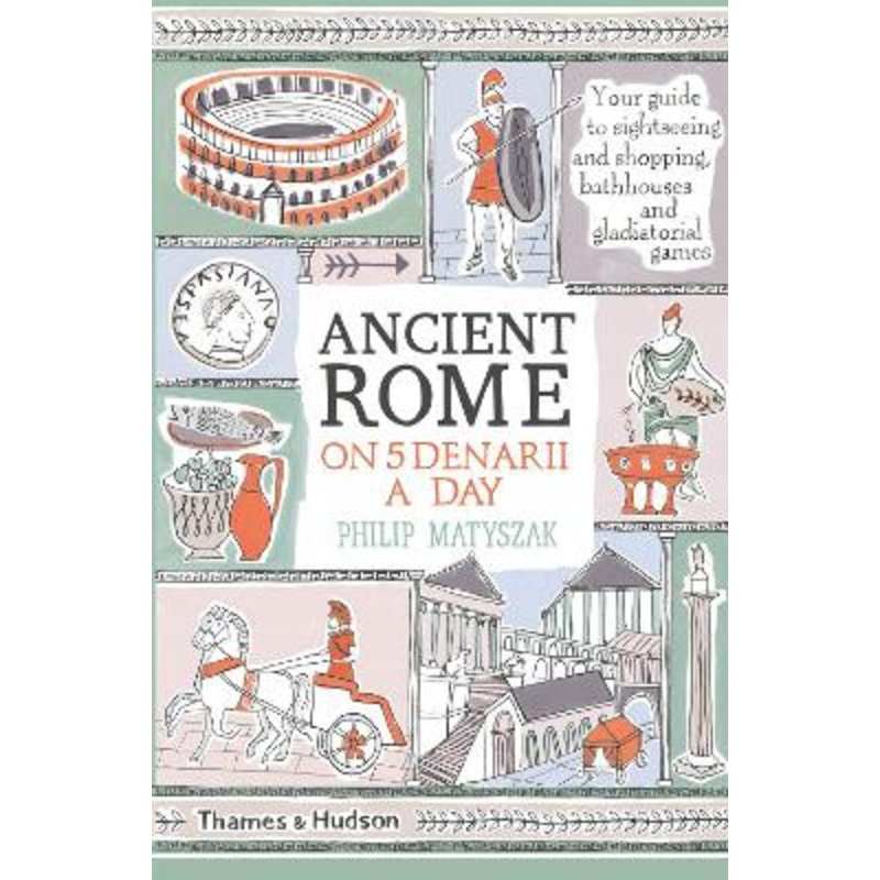 Ancient Rome on Five Denarii a Day by Philip Matyszak
