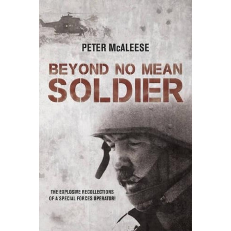 Beyond No Mean Soldier: The Explosive Recollections of a Former Special Forces Operator by Peter McAleese 9781910294017