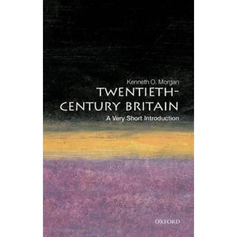 Twentieth-Century Britain: A Very Short Introduction by Kenneth O. Morgan