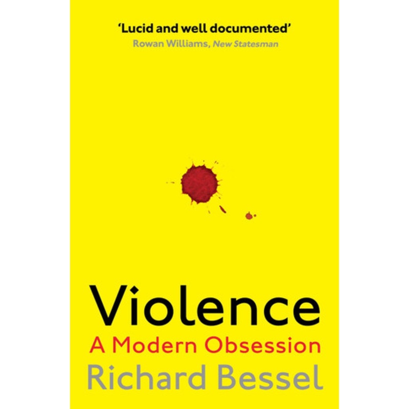 Violence: A Modern Obsession by Richard Bessel 9781471147920