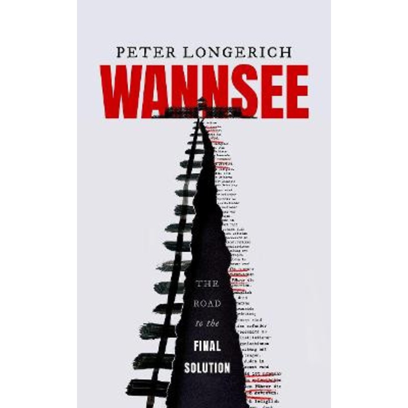 Wannsee: The Road to the Final Solution by Peter Longerich