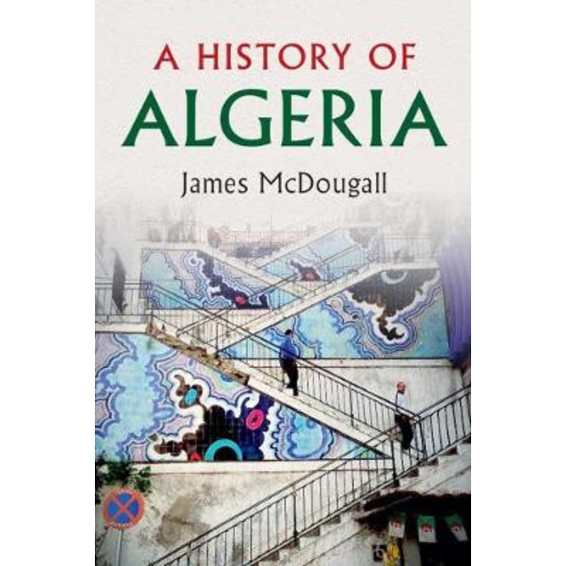 A History of Algeria by James McDougall