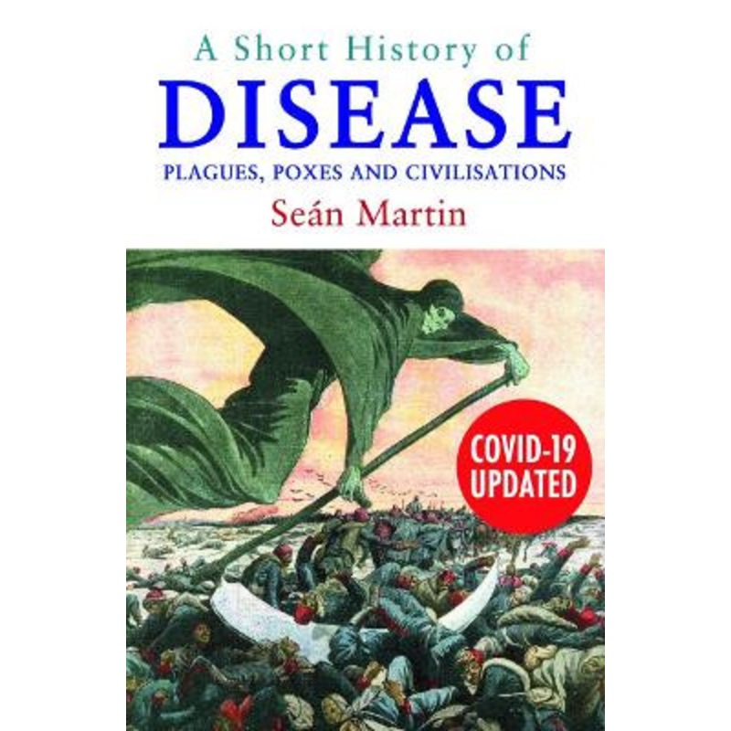 A Short History of Disease: Plagues, Poxes and Civilisations by Sean Martin