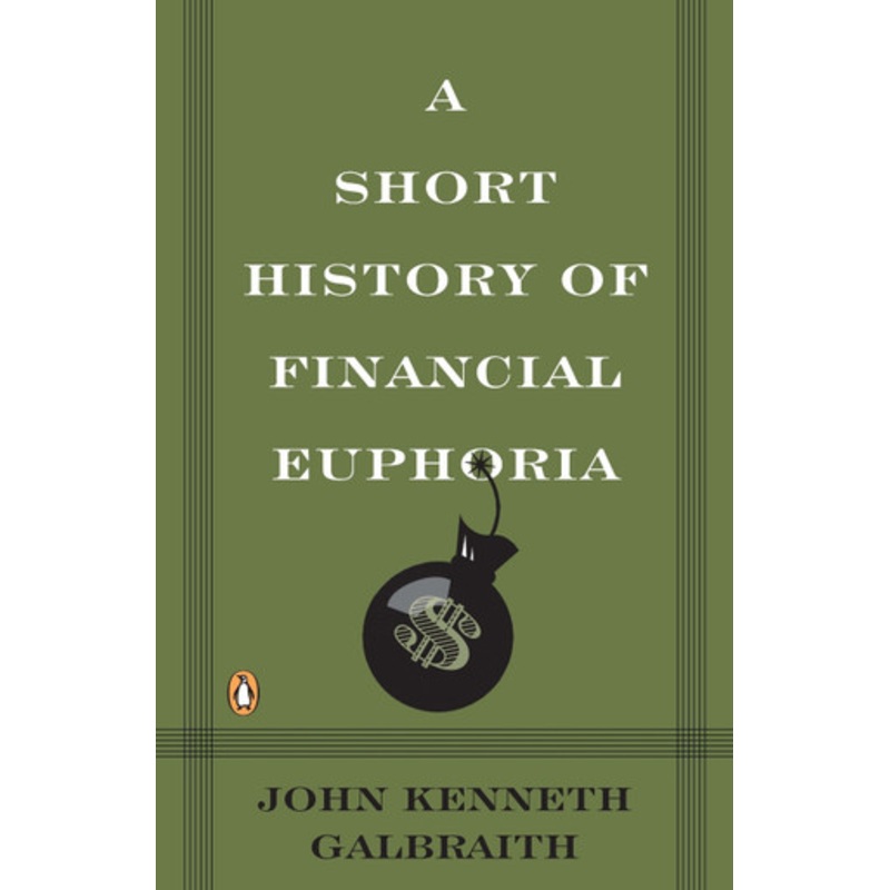A Short History of Financial Euphoria by John Kenneth Galbraith