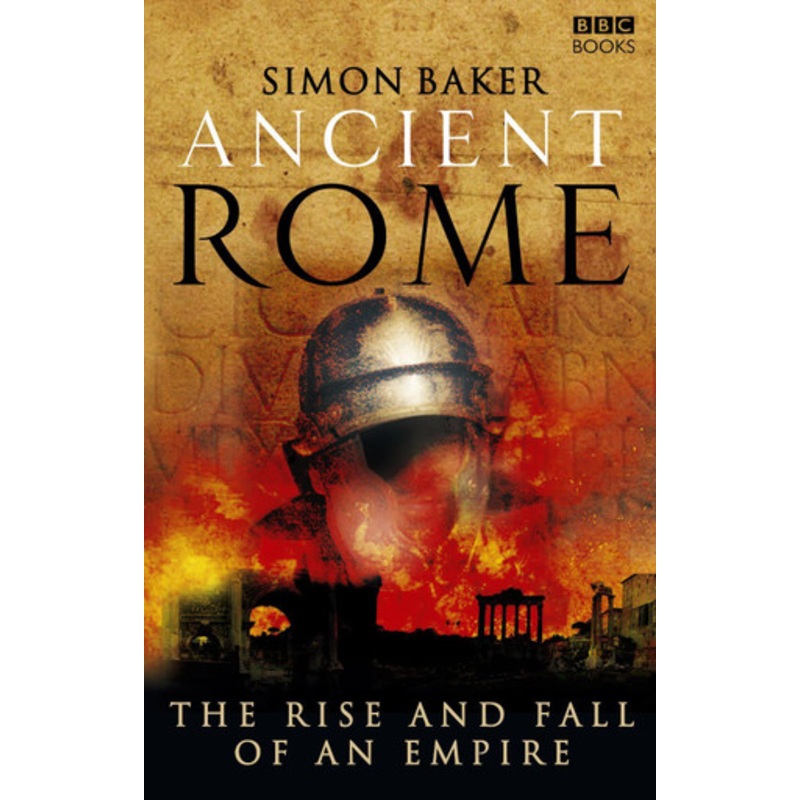 Ancient Rome: The Rise and Fall of an Empire Simon Baker 9781846072840