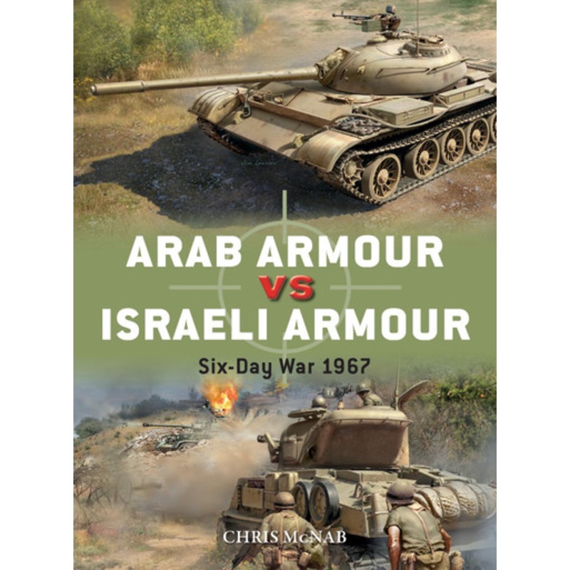 Arab Armour vs Israeli Armour: Six-Day War 1967 by Chris McNab
