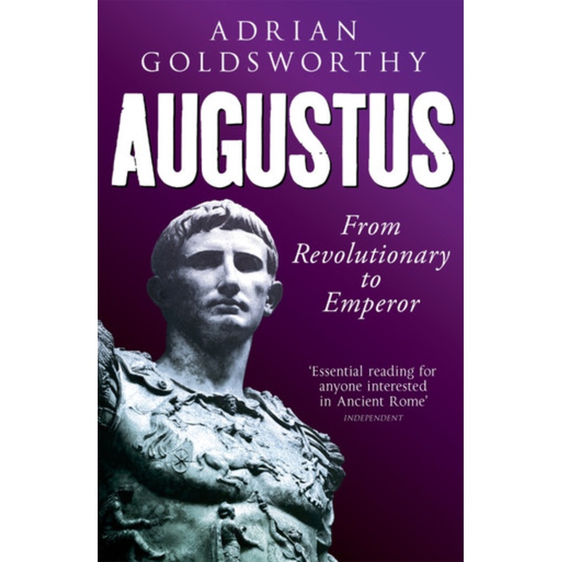 Augustus: From Revolutionary to Emperor by Adrian Goldsworthy