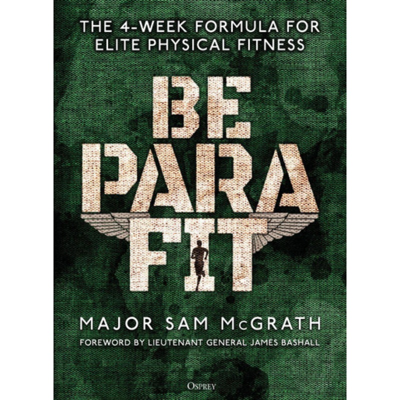 Be PARA Fit: The 4-Week Formula for Elite Physical Fitness by Sam McGrath