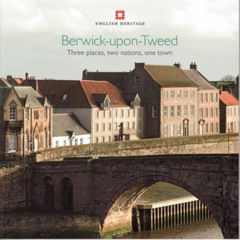 Berwick-upon-Tweed: Three places, two nations, one town Adam Menuge 9781848020290