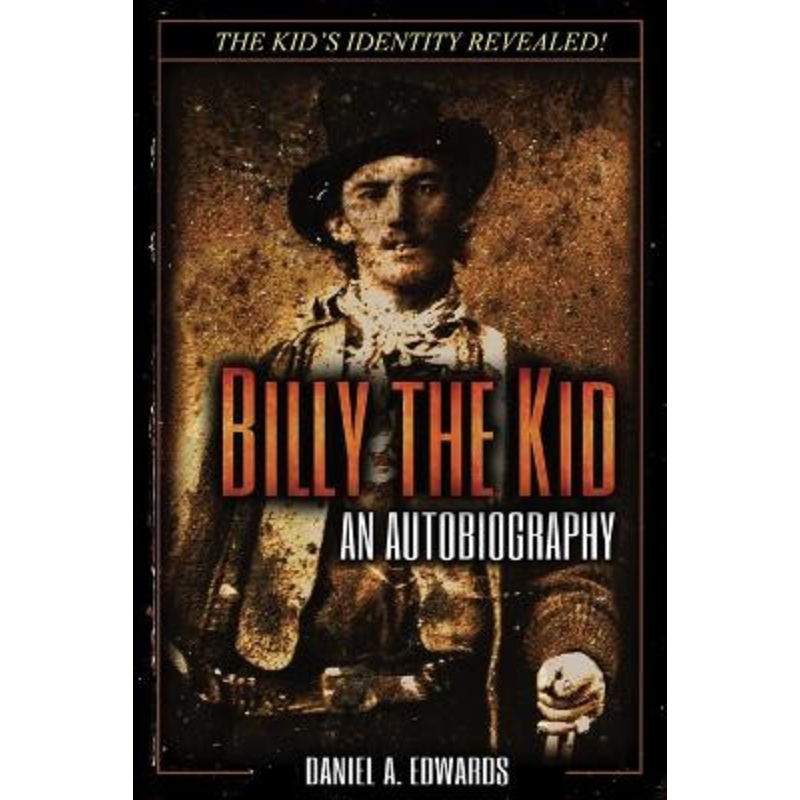 Billy the Kid: An Autobiography by Daniel a Edwards 9780692437254