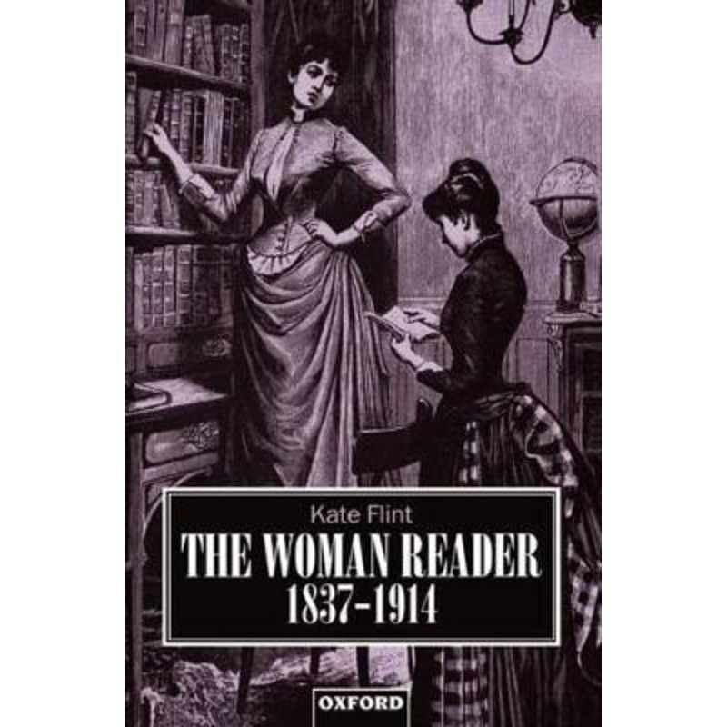 The Woman Reader 1837-1914 by Kate Flint 9780198121855
