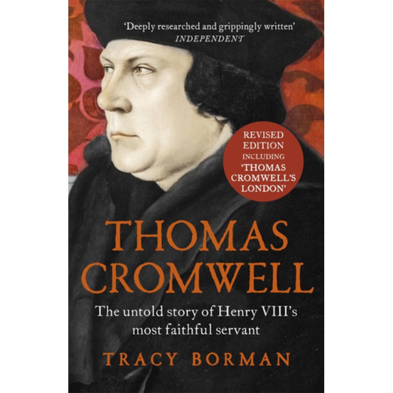 Thomas Cromwell: The untold story of Henry VIII’s most faithful servant Tracy Borman 9781444782882
