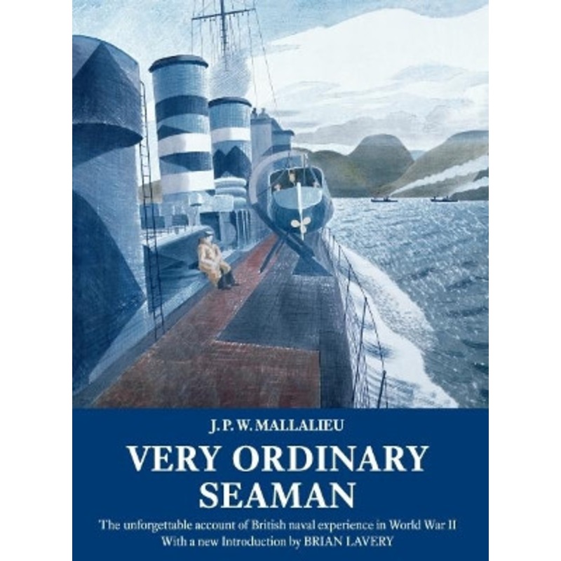 Very Ordinary Seaman: The unforgettable account of British naval experience in World War II by J.P.W. Mallalieu 9781907206443