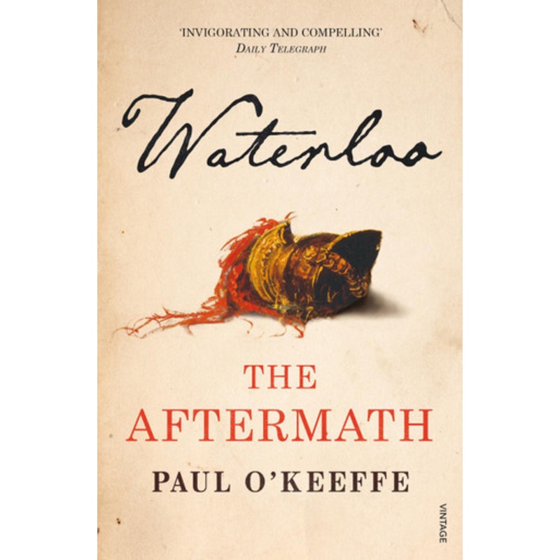 Waterloo: The Aftermath by Paul O’Keeffe 9780099563792
