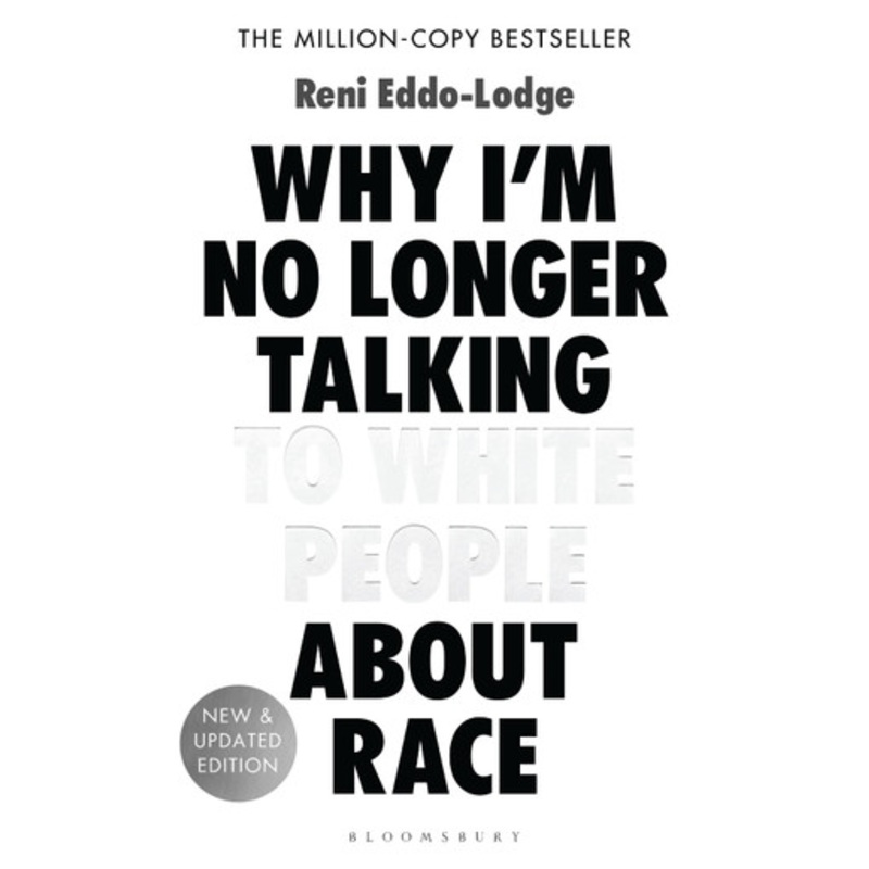 Why I’m No Longer Talking to White People About Race: The Sunday Times Bestseller by Reni Eddo-Lodge
