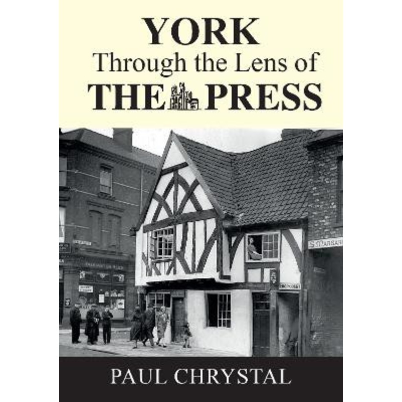 York Through The Lens of The Press by Paul Chrystal