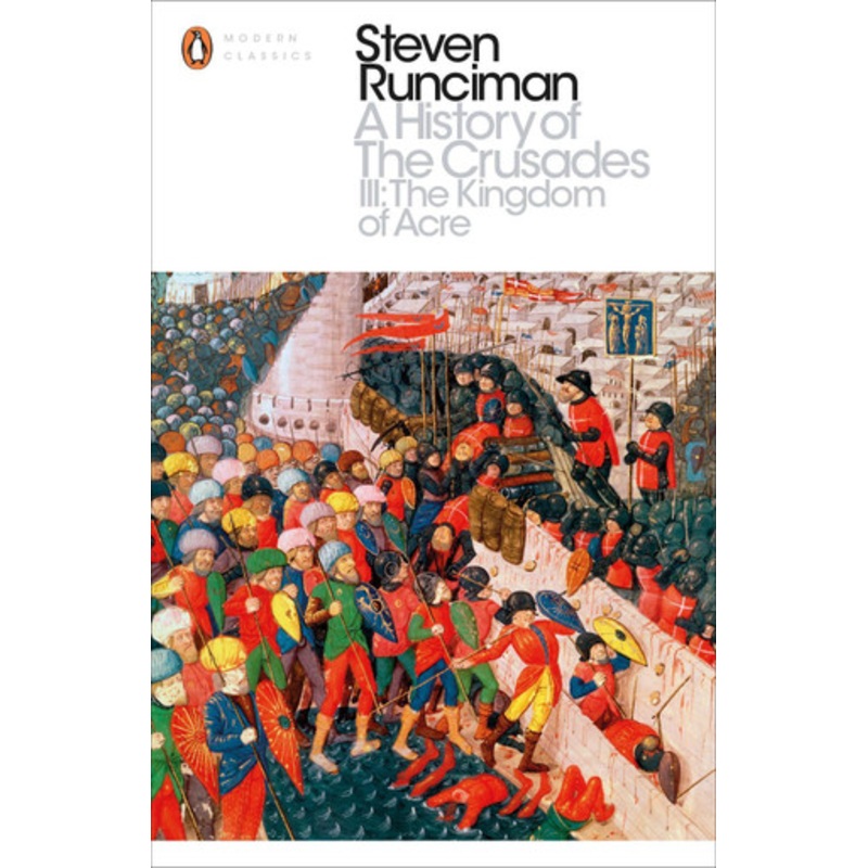 A History of the Crusades III: The Kingdom of Acre and the Later Crusades by Steven Runciman